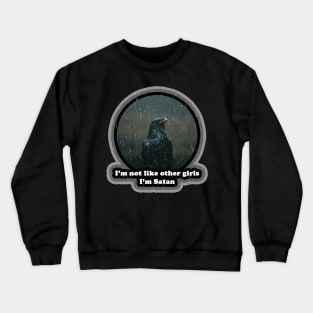 I'm Not Like Other Girls. I'm Satan. Crewneck Sweatshirt